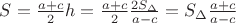 $S=\frac{a+c}{2}h=\frac{a+c}{2}\frac{2S_\Delta}{a-c}=S_\Delta\frac{a+c}{a-c}$