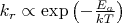 $k_r \propto \exp \left( - \frac{E_a}{kT} \right)$