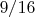 ${9 \mathord{\left/ {\vphantom {9 {16}}} \right. \kern-\nulldelimiterspace} {16}}$