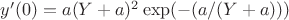 $y'(0)=a(Y+a)^2\exp(-(a/(Y+a)))$