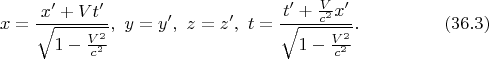 $$x=\frac{x'+Vt'}{\sqrt{1-\frac{V^2}{c^2}}},\ y=y',\ z=z',\ t=\frac{t'+\frac V{c^2}x'}{\sqrt{1-\frac{V^2}{c^2}}}.\eqno{(36.3)}$$