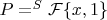 $P=^S\mathcal{F}\{x, 1\}$