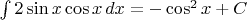 $\int 2\sin x\cos x\,dx=-\cos^2 x+C$