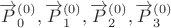 $\overrightarrow{P}_0^{(0)}, \overrightarrow{P}_1^{(0)}, \overrightarrow{P}_2^{(0)}, \overrightarrow{P}_3^{(0)}$ $\overrightarrow{P}_0^{(0)}, \overrightarrow{P}_1^{(0)}, \overrightarrow{P}_2^{(0)}, \overrightarrow{P}_3^{(0)}$