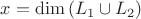 $x=\dim{(L_1 \cup L_2)}$