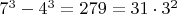 $7^3-4^3=279=31\cdot 3^2$
