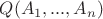 $Q(A_1,...,A_n)$ $Q(A_1,...,A_n)$