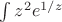 $\int z^2e^{1/z}$