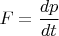 $F=\dfrac{dp}{dt}$