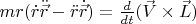 $mr(\dot{r}\ddot{\vec{r}}-\ddot{r}\dot{\vec{r}}) = \frac{d}{dt}(\vec{V}\times\vec{L})$