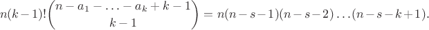 $$
n (k-1)! \binom{n-a_1-\ldots -a_k+k-1}{k-1}=n(n-s-1)(n-s-2)\ldots(n-s-k+1).
$$