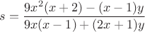 $$s=\frac{9x^2(x+2)-(x-1)y}{9x(x-1)+(2x+1)y}$$