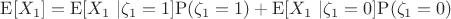 $\mathrm{E} [ X_1 ] = \mathrm{E}[ X_1 \ | \zeta_1 = 1]\mathrm{P}(\zeta_1 = 1) + \mathrm{E}[ X_1 \ | \zeta_1 = 0]\mathrm{P}(\zeta_1 = 0)$