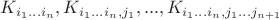 $K_{i_1...i_n},K_{i_1...i_n,j_{1}}, ..., K_{i_1...i_n,j_1...j_{n+1}} $