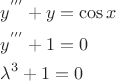 $\begin{gathered}
  y^{'''}  + y = \cos x \hfill \\
  y^{'''}  + 1 = 0 \hfill \\
  \lambda ^3  + 1 = 0 \hfill \\ 
\end{gathered} $