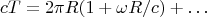 $$
cT=2\pi R(1+\omega R/c)+\dots
$$