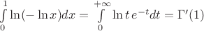 $\int\limits_0^1\ln(-\ln x)dx=\int\limits_0^{+\infty}\ln t\, e^{-t}dt=\Gamma'(1)$