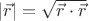 $|\vec{r}|=\sqrt{\vec{r}\cdot\vec{r}}$