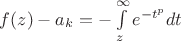 $f(z)-a_k=-\int\limits_z^{\infty}e^{-t^p}dt $