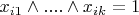 $x_{i1}\wedge ....\wedge x_{ik}=1$