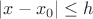 $\[\left| {x - {x_0}} \right| \le h\]$
