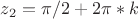 $z_2=\pi/2+2\pi*k$