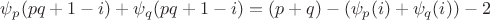 $\psi_p(pq+1-i) + \psi_q(pq+1-i) = (p+q) - (\psi_p(i) + \psi_q(i)) - 2$ $\psi_p(pq+1-i) + \psi_q(pq+1-i) = (p+q) - (\psi_p(i) + \psi_q(i)) - 2$