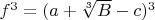 $f^3=(a+\sqrt [3]{B}-c)^3$