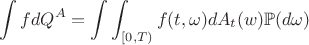 $$\int f dQ^A=\int\int_{[0,T)}f(t,\omega)dA_t(w)\mathbb{P}(d\omega)$$