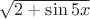$\sqrt{2+\sin 5x}$ $\sqrt{2+\sin 5x}$