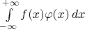 $\int\limits_{-\infty}^{+\infty}f(x)\varphi(x)\,dx$