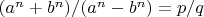 $(a^n+b^n)/(a^n-b^n)=p/q$
