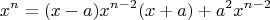 $$x^n = (x-a)x^{n-2} (x+a) + a^2x^{n-2}$$