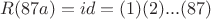 $ R(87a) = id = (1)(2) ... (87) $