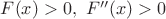 $ F(x) > 0,\ F^{\prime\prime}(x) > 0$