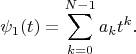 $$\psi_1(t)=\sum\limits_{k=0}^{N-1}a_kt^k.$$