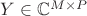 $Y\in \mathbb{C}^{M\times P}$