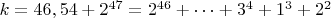 $ k=46,54+2^{47}=2^{46}+&hellip;+3^4+1^3+2^2$