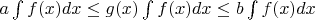 $a\int f(x)dx\le g(x)\int f(x)dx\le b\int f(x)dx$