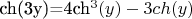 ch(3y)=4ch^3(y)-3ch(y)