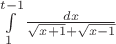 $\int\limits_{1}^{t-1} \frac{dx}{\sqrt{x+1} + \sqrt{x-1}}$