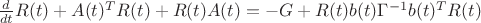 $\frac{d}{dt}R(t)+A(t)^{T}R(t)+R(t)A(t)=-G+R(t)b(t)\Gamma^{-1}b(t)^{T}R(t)$ $\frac{d}{dt}R(t)+A(t)^{T}R(t)+R(t)A(t)=-G+R(t)b(t)\Gamma^{-1}b(t)^{T}R(t)$