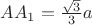 $AA_1=\frac{\sqrt{3}}{3}a$