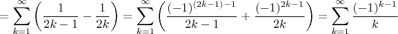 $$=\sum\limits_{k=1}^{\infty}\left(\frac{1}{2k-1}-\frac{1}{2k}\right)=\sum\limits_{k=1}^{\infty}\left(\frac{(-1)^{(2k-1)-1}}{2k-1}+\frac{(-1)^{2k-1}}{2k}\right)=\sum\limits _{k=1}^{\infty}\frac{(-1)^{k-1}}{k}$$