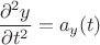 \[
\frac{{\partial ^2 y}}
{{\partial t^2 }} = a_y (t)
\]