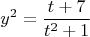 $$
y^2  = \frac{{t + 7}}
{{t^2  + 1}}
$$