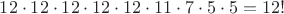 $12\cdot 12 \cdot 12 \cdot 12\cdot  12 \cdot 11\cdot  7 \cdot 5\cdot  5=12!$