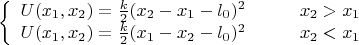 $$\left\{\begin{array}{ll}
U(x_1,x_2)=\tfrac{k}{2}(x_2-x_1-l_0)^2 & \quad\quad x_2>x_1\\
U(x_1,x_2)=\tfrac{k}{2}(x_1-x_2-l_0)^2 & \quad\quad x_2<x_1
\end{array}\right.$$