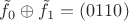 $\tilde{f_0} \oplus \tilde{f_1} = (0110)$