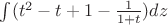 $\int (t^2-t+1 - \frac {1}{1+t})dz$